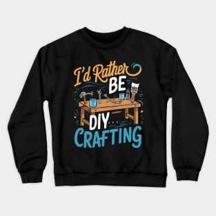 I'd Rather Be DIY Crafting. DIY Crewneck Sweatshirt